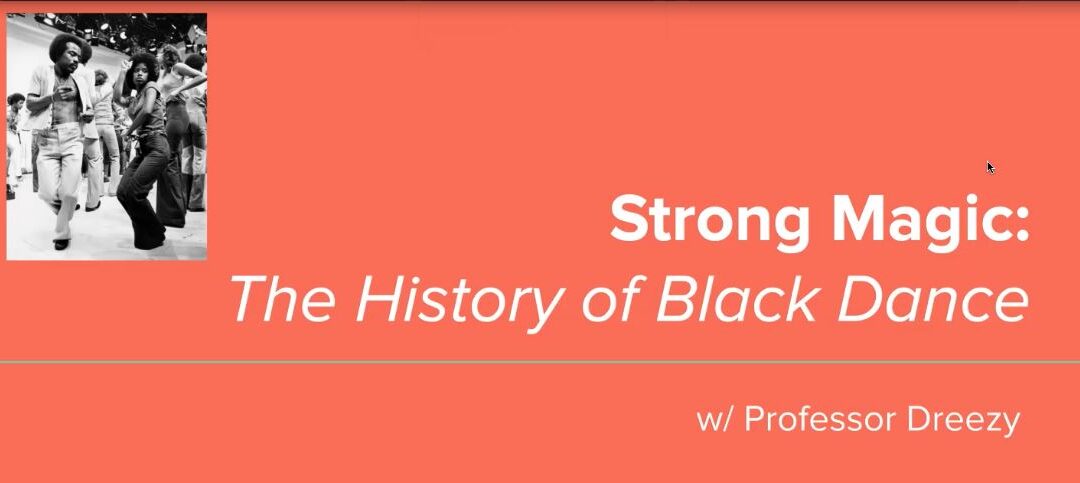 Live Class 28 Strong Magic The History of Black Dance – Prof. Dreezy