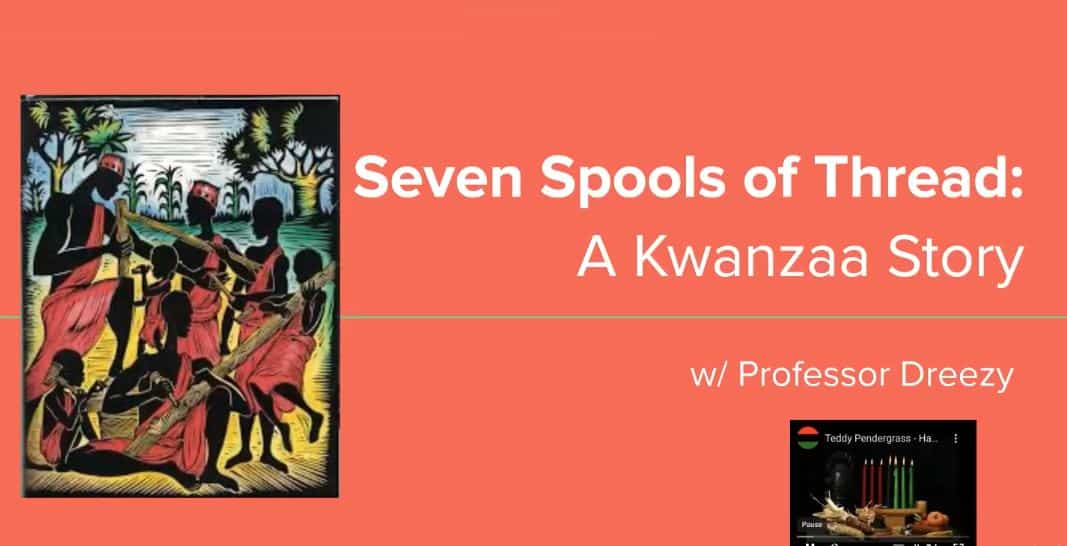 Live Class 92 The Seven Spools of Thread: A Kwanzaa Story – Andrea Andrews