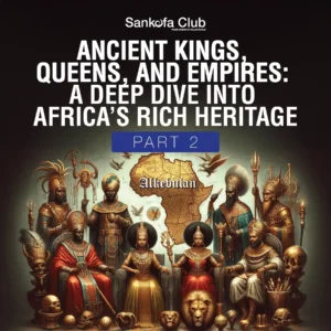 Ancient Kings, Queens, and Empires Part 2: Legendary Leaders, Unmatched Legacies